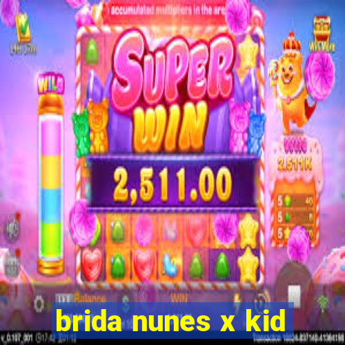 brida nunes x kid